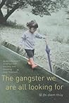 Gangster We Are All Looking for by Lê Thi Diem Thúy Gangster We Are All Looking for by Lê Thi Diem Thúy