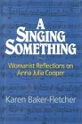 Singing Something, A: Anna J. Cooper & the Foundations of Womanist Theology