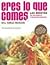 Eres Lo Que Comes / You Are What You Eat : the Plan That Will Change Your Life: Las Recetas, 150 Saludables Y Deliciosas Recetas (Spanish Edition)