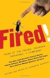 Fired!: Tales of the Canned, Canceled, Downsized, & Dismissed Fired!: Tales of the Canned, Canceled, Downsized, & Dismissed