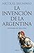 La Invencion de la Argentina: Historia de una Idea (Spanish Edition)