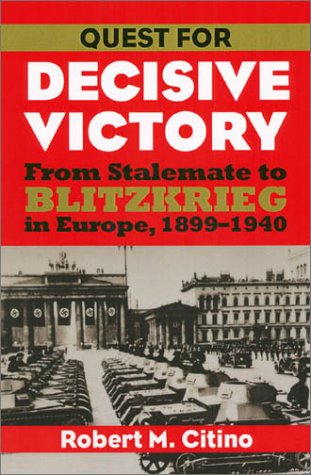 Quest for Decisive Victory: From Stalemate to Blitzkrieg in Europe, 1899-1940 (Hardcover)