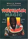 Watermelon Magic: Seeds Of Wisdom, Slices Of Life