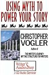 Using Myth to Power Your Story by Christopher Vogler