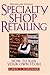 Specialty Shop Retailing: How to Run Your Own Store (Revision)