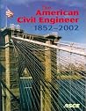 The American Civil Engineer 1852-2002: The History, Traditions, and Development of the American Society of Civil Engineers The American Civil Engineer 1852-2002: The History, Traditions, and Development of the American Society of Civil Engineers