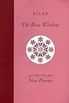 The Rose Window and Other Verse from New Poems by Rainer Maria Rilke