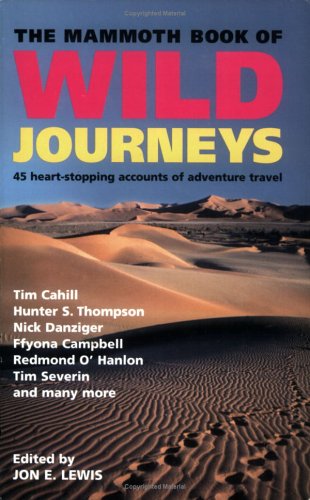 The Mammoth Book of Wild Journeys: 30 First-Hand Heart-Racing Accounts of Travel in Remote Places, from Tim Cahill, Nick Danziger, Ffyona Campbell, Tim Severin, Peter Matthiessen, and Many More (Paperback)