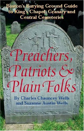 Preachers, Patriots & Plain Folks: Boston's Burying Ground Guide to King's Chapel, Granary and Central Cemeteries (Paperback)