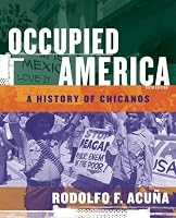 Occupied America: A History of Chicanos by Rodolfo F. Acuña