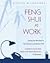 Feng Shui at Work : Arranging Your Work Space to Achieve Peak Performance and Maximum Profit