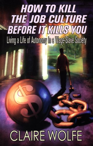 How To Kill The Job Culture Before It Kills You: Living a Life of Autonomy in a Wage-Slave Society (Paperback)