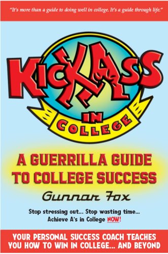 Kick Ass In College: A Guerrilla Guide To College Success (Paperback)