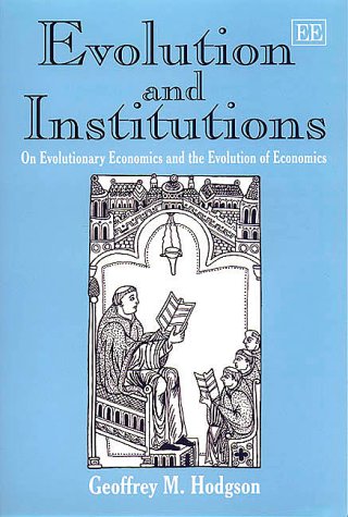 Evolution and Institutions: On Evolutionary Economics and the Evolution of Economics (Paperback)