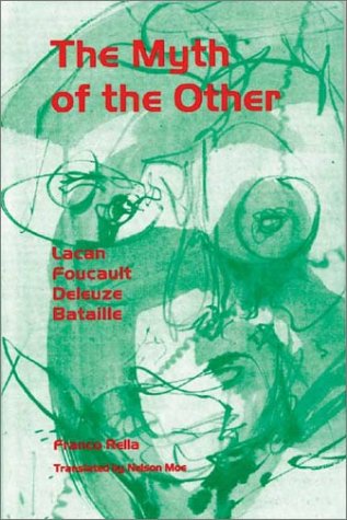 Myth of the Other, The: Lacan, Foucault, Deleuze, Bataille (Postmodern Positions)