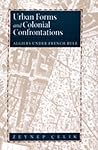 Urban Forms and Colonial Confrontations: Algiers Under French Rule