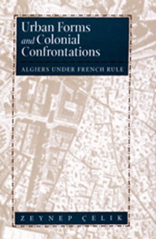 Urban Forms and Colonial Confrontations: Algiers Under French Rule (Hardcover)