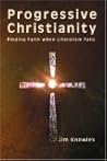 Progressive Christianity: Finding Faith when Literalism Fails Progressive Christianity: Finding Faith when Literalism Fails