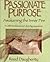 Passionate Purpose: Awakening the Inner Fire : A Little Workbook for Life's Big Questions