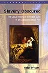 Slavery Obscured: The Social History of the Slave Trade in an English Provincial Port (Black Atlantic)