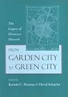 From Garden City to Green City: The Legacy of Ebenezer Howard From Garden City to Green City: The Legacy of Ebenezer Howard