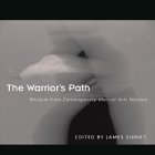 The Warrior's Path: Wisdom from Contemporary Martial Arts Masters (Paperback)