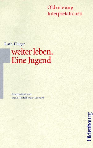 Ruth Klüger: "Weiter leben". (Oldenbourg Interpretationen, Bd. 81)