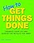 How to Get Things Done by Ann Jackman