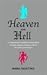 Heaven and Hell: A Compulsively Readable Compendium of Myth, Legend, Wisdom, and Wit for Saints and Sinners