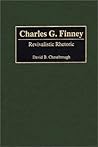 Charles G. Finney: Revivalistic Rhetoric (Great American Orators) Charles G. Finney: Revivalistic Rhetoric (Great American Orators)