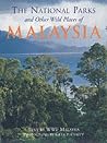 The National Parks And Other Wild Places Of Malaysia The National Parks And Other Wild Places Of Malaysia
