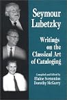 Seymour Lubetzky: Writings on the Classical Art of Cataloging Seymour Lubetzky: Writings on the Classical Art of Cataloging