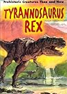 Tyrannosaurus Rex (Prehistoric Creatures Then and Now)
