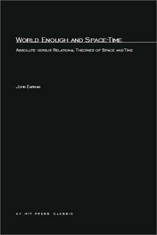 World Enough and Space-Time: Absolute versus Relational Theories of Space and Time (Bradford Books)