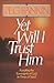 Yet Will I Trust Him: Accepting the Sovereignty of God in Times of Need