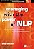 Managing with the Power of NLP: A Powerful New Tool to Lead, Communicate and Innovate