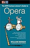 The NPR Curious Listener's Guide to Opera The NPR Curious Listener's Guide to Opera