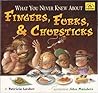 What You Never Knew About Fingers, Forks and Chopsticks (Around the House History) What You Never Knew About Fingers, Forks and Chopsticks (Around the House History)
