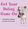 Get Your Dating Game on: A Field Guide to Playing for Kicks or Keeps