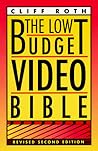 The Low Budget Video Bible: The Essential Do-It-Yourself Guide to Making Top Notch Video on a Shoestring Budget