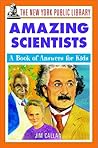 The New York Public Library Amazing Scientists: A Book of Answers for Kids