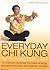 Everyday Chi Kung With Master Lam: 15-Minute Routines to Build Energy, Boost Immunity and Banish Stress
