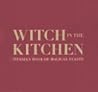 Witch in the Kitchen: Titania's Book of Magical Feasts
