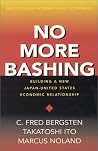 No More Bashing: Building a New Japan-United States Economic Relationship No More Bashing: Building a New Japan-United States Economic Relationship