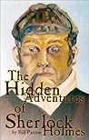 The Hidden Adventures of Sherlock Holmes: A Novel and Three Short Stories The Hidden Adventures of Sherlock Holmes: A Novel and Three Short Stories
