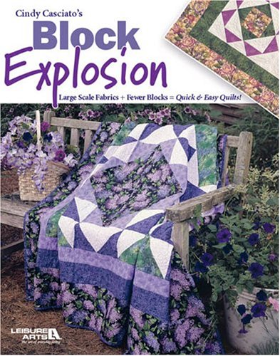 Cindy Casciato's Block Explosion: Large Scale Fabrics + Fewer Blocks = Quick & Easy Quilts! (Paperback)