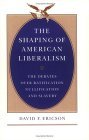 The Shaping of American Liberalism: The Debates over Ratification, Nullification, and Slavery