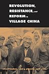 Revolution, Resistance, and Reform in Village China (Yale Agrarian Studies Series) Revolution, Resistance, and Reform in Village China (Yale Agrarian Studies Series)