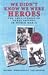 We Didn't Know We Were Heroes by Ken Ross