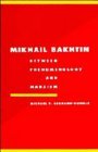 Mikhail Bakhtin: Between Phenomenology and Marxism (Literature, Culture, Theory, Series Number 11)
